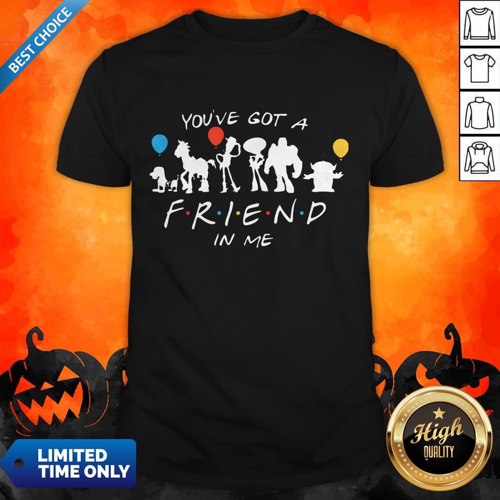 Premium You’ve Got A Friend In Me Shirt