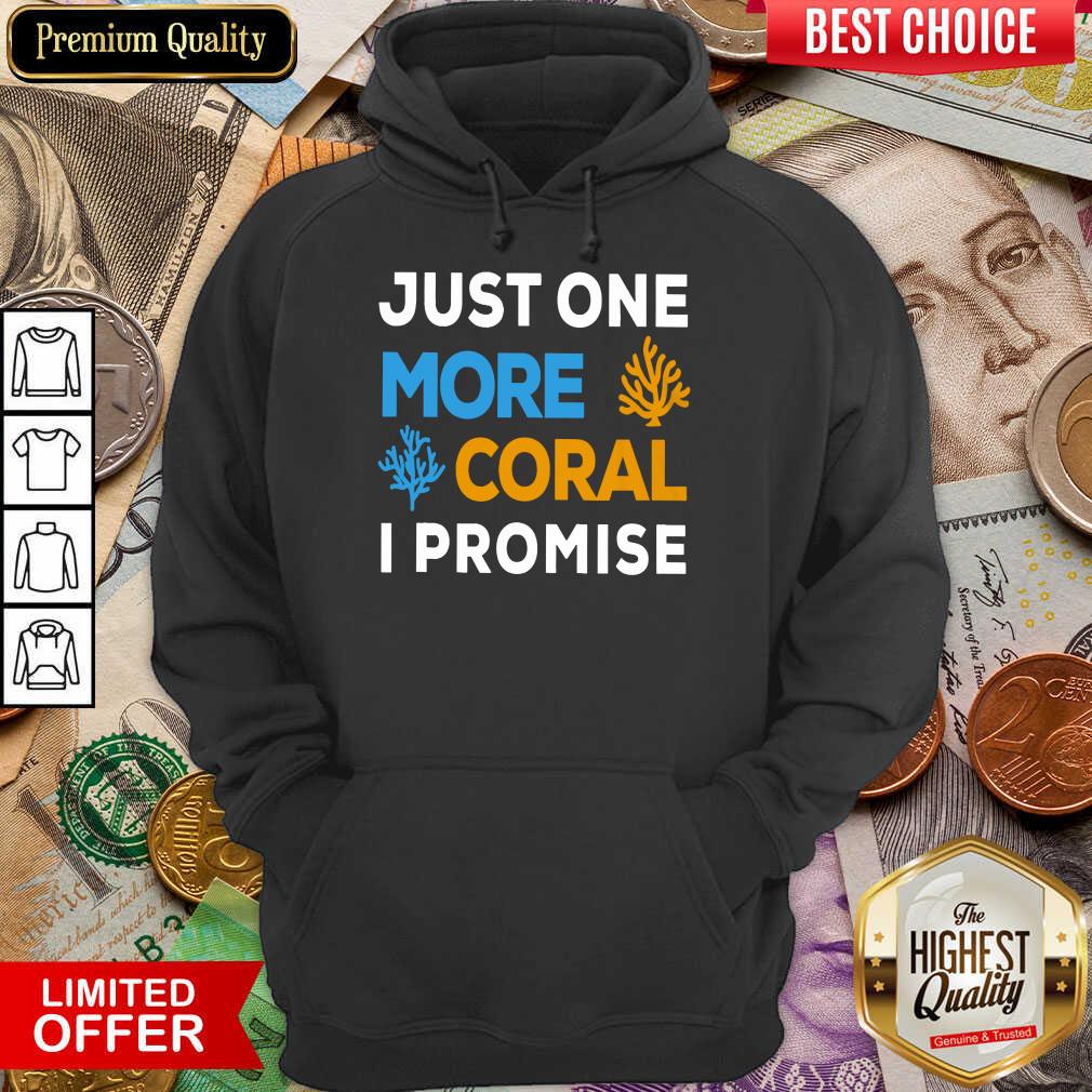 Pretty Just One More Coral I Promise Shirt