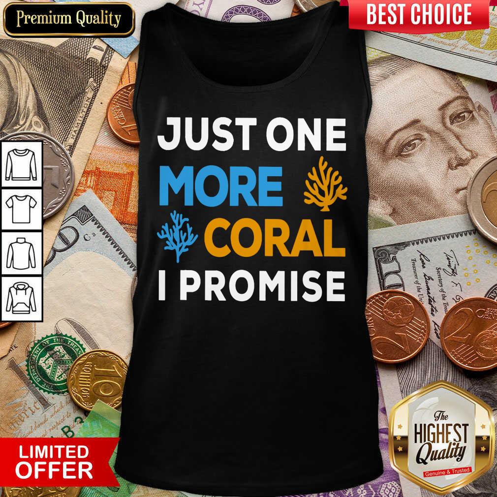 Pretty Just One More Coral I Promise Shirt