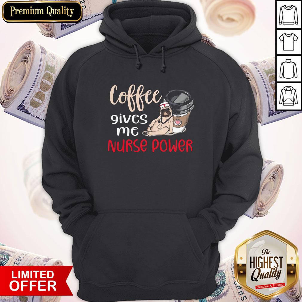 Pug Coffee Nurse Coffee Gives Me Nurse Power Shirt