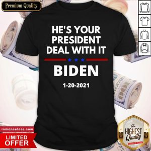 Hot He’s Your President Deal With It Biden Harris Election 2020 Shirt