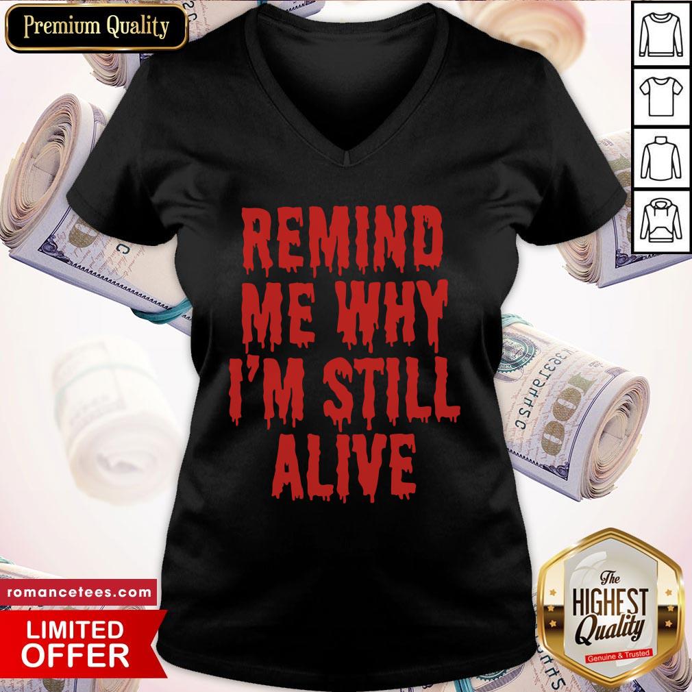 Remind Me Why I'm Still Alive Shirt