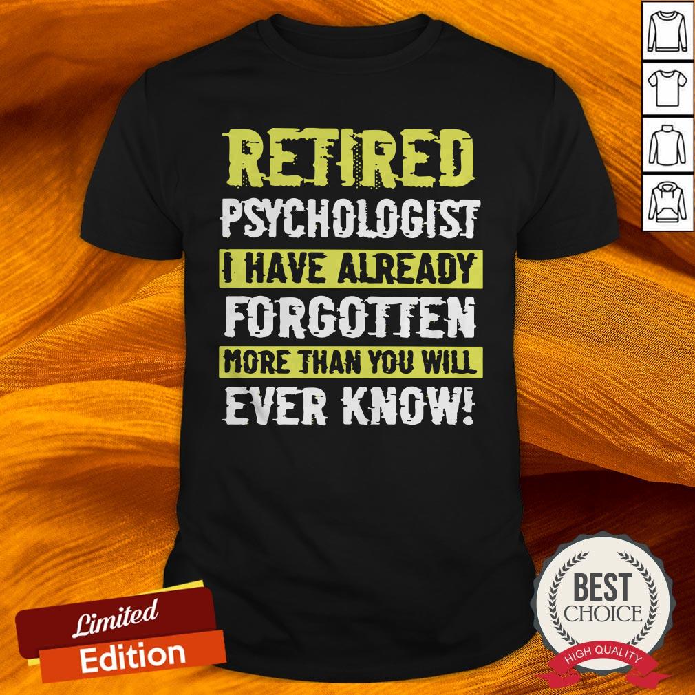 retired-psychologist-i-have-already-forgotten-more-than-you-will-ever-know-shirt.jpg