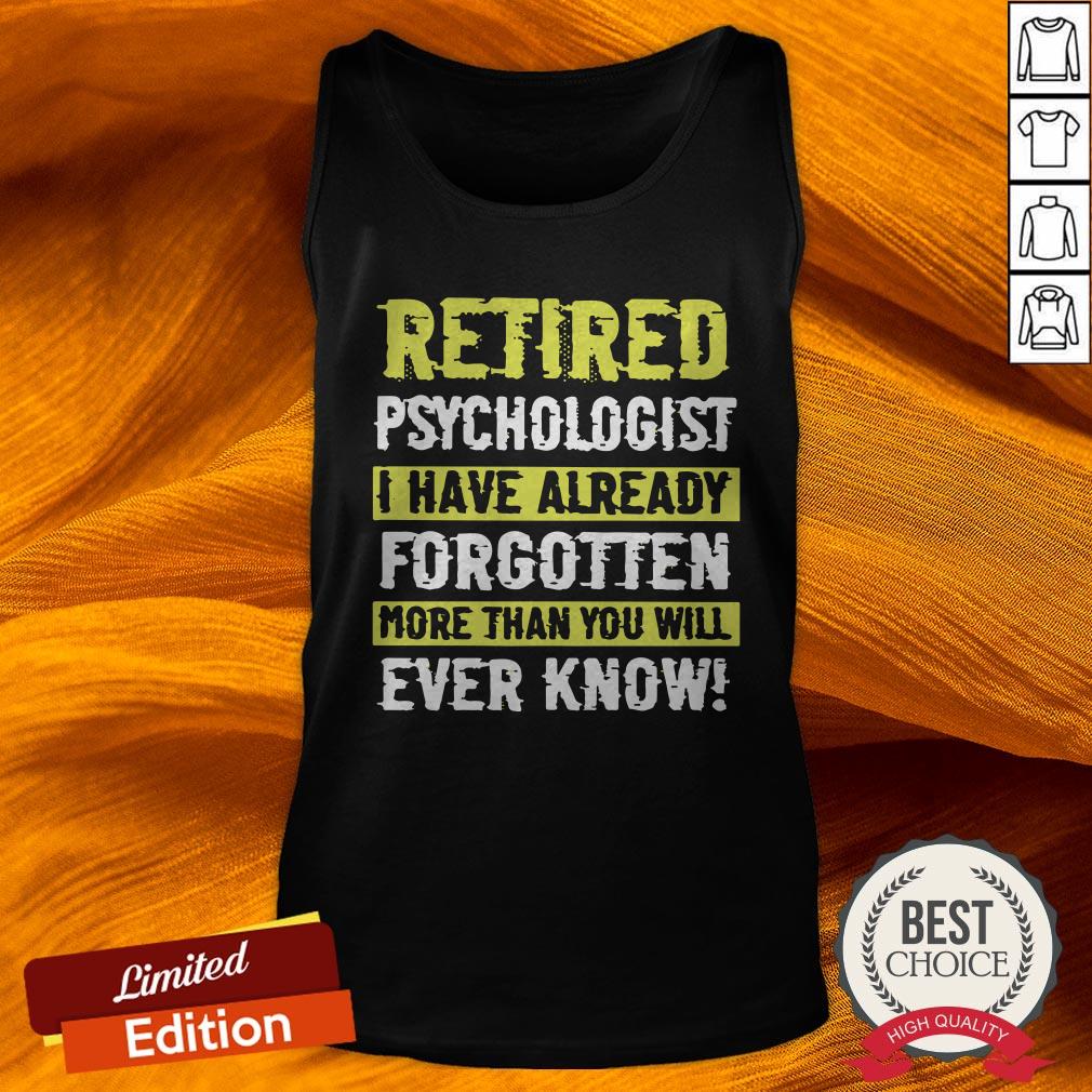 retired-psychologist-i-have-already-forgotten-more-than-you-will-ever-know-tank-top.jpg