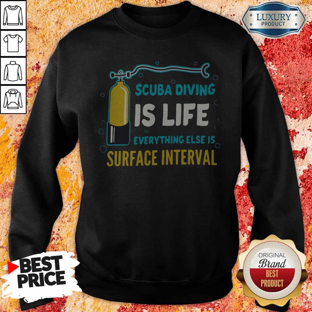 Scuba Diving Is Life Evrything Else Is Surface Interval Shirt