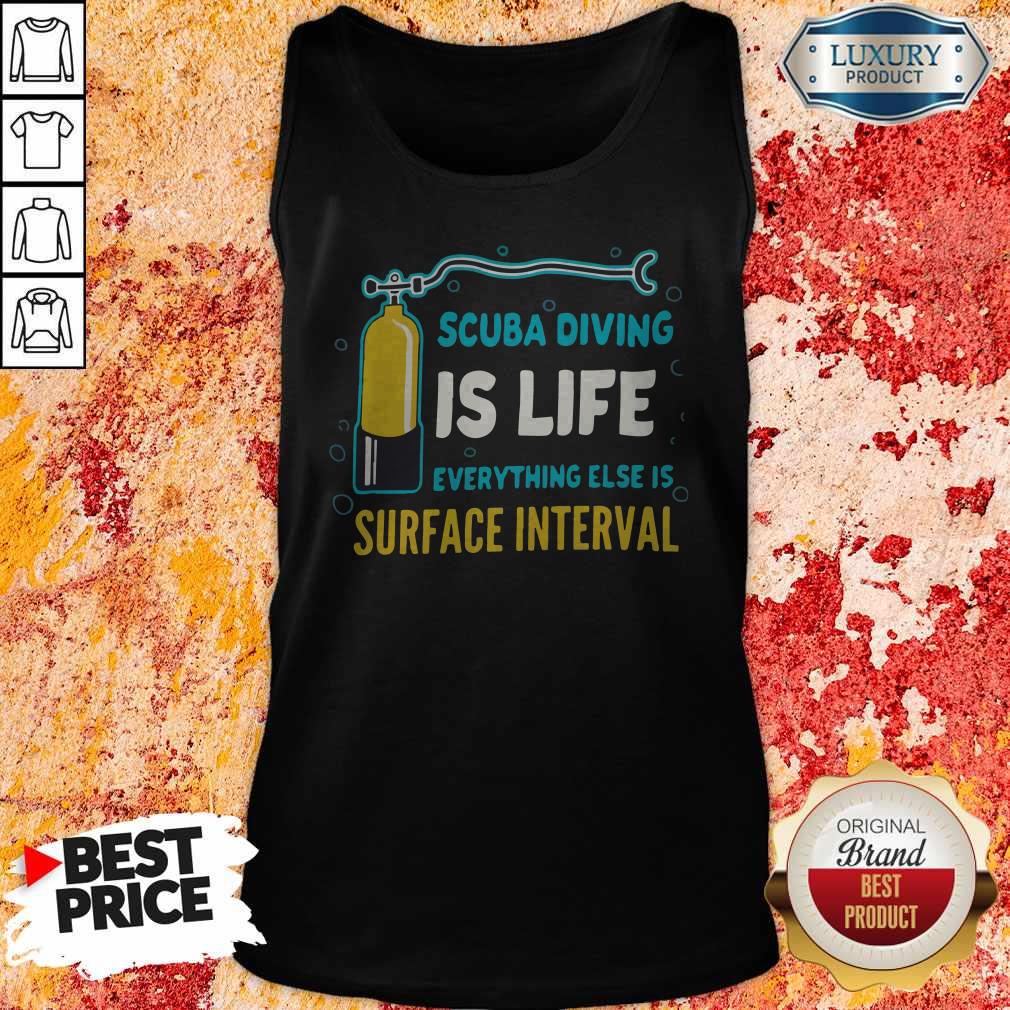 Scuba Diving Is Life Evrything Else Is Surface Interval Shirt