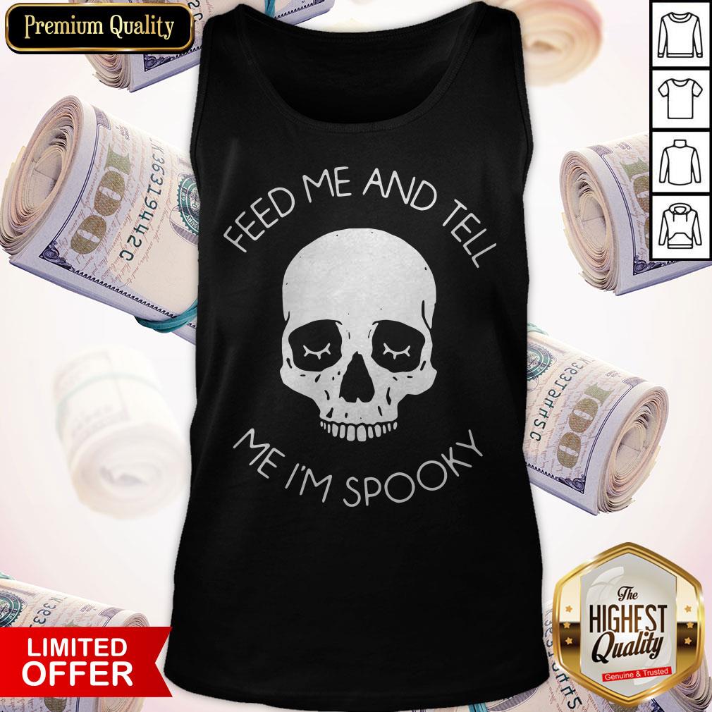 Skull Feed Me And Tell Me Im Spooky Shirt