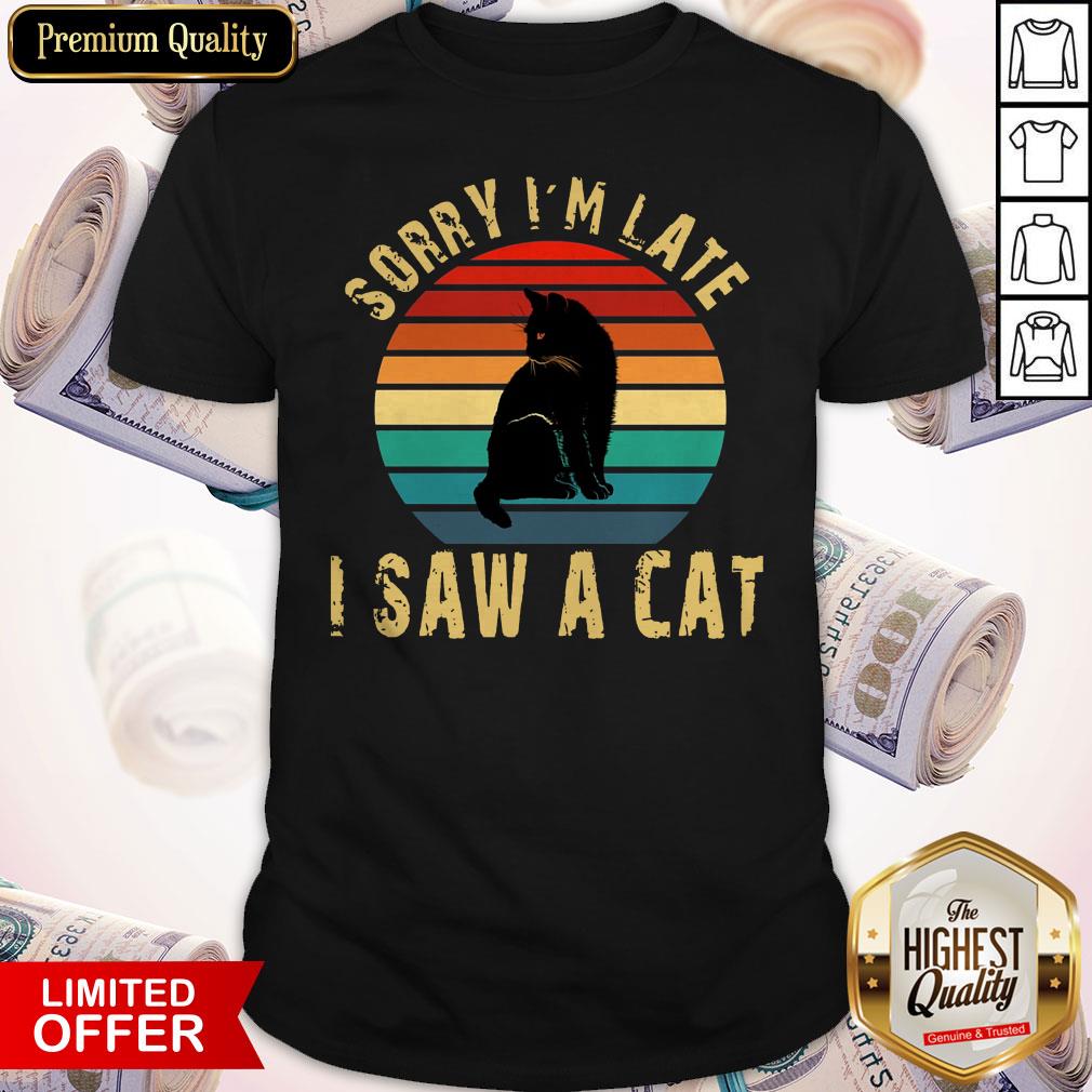Sorry I'm Late I Saw A Cat Vintage Retro Shirt