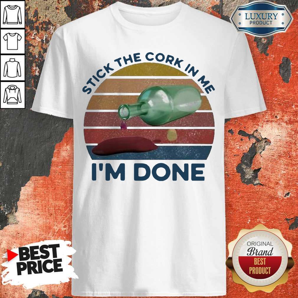 Stick The Cork In Me I’m Done Wine Vintage Shirt