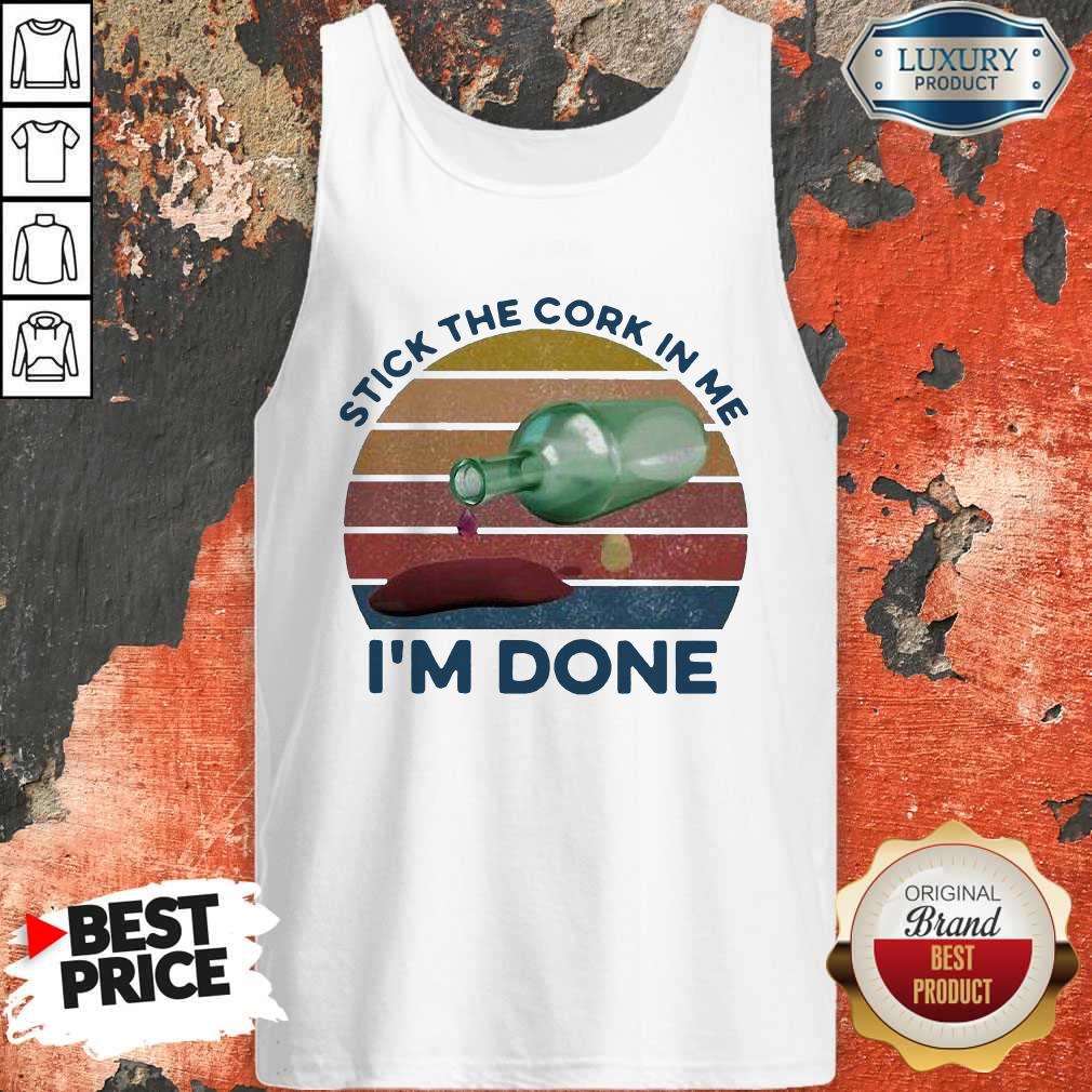 Stick The Cork In Me I’m Done Wine Vintage Shirt