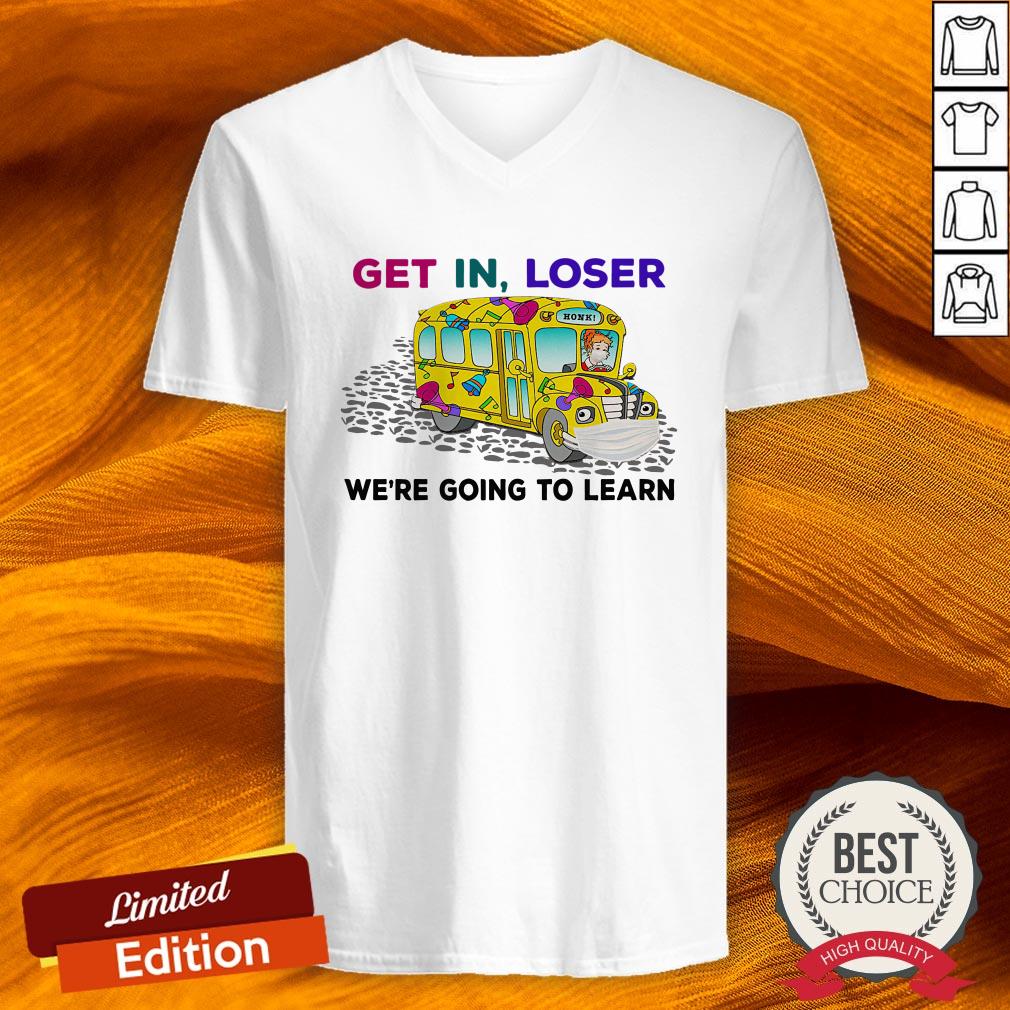 Teacher Get In Loser We'Re Going To Learn Shirt