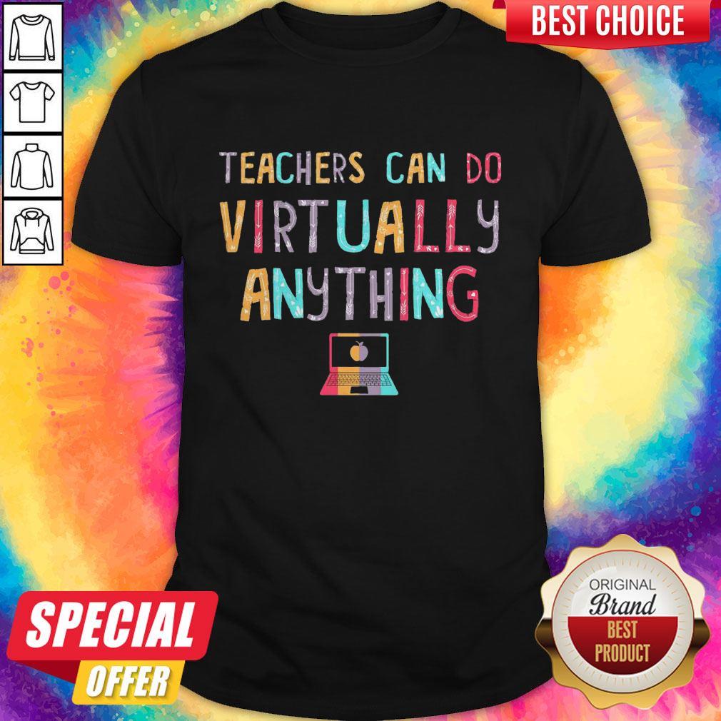 Teachers Can So Virtually Anything Shirt