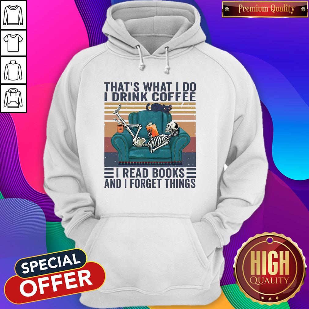 Thats What I Do I Drink Coffee I Read Books And I Forget Things Shirt