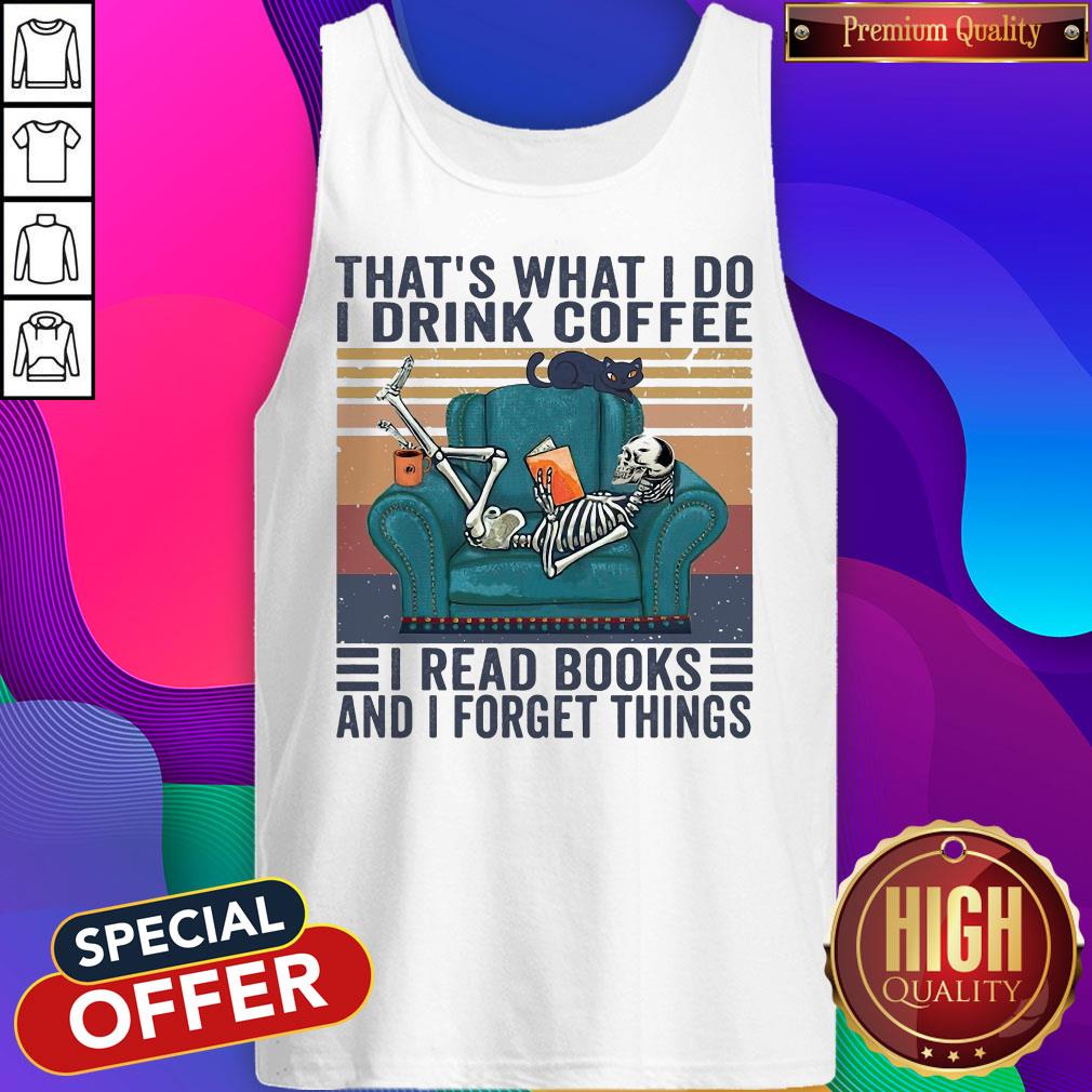 Thats What I Do I Drink Coffee I Read Books And I Forget Things Shirt