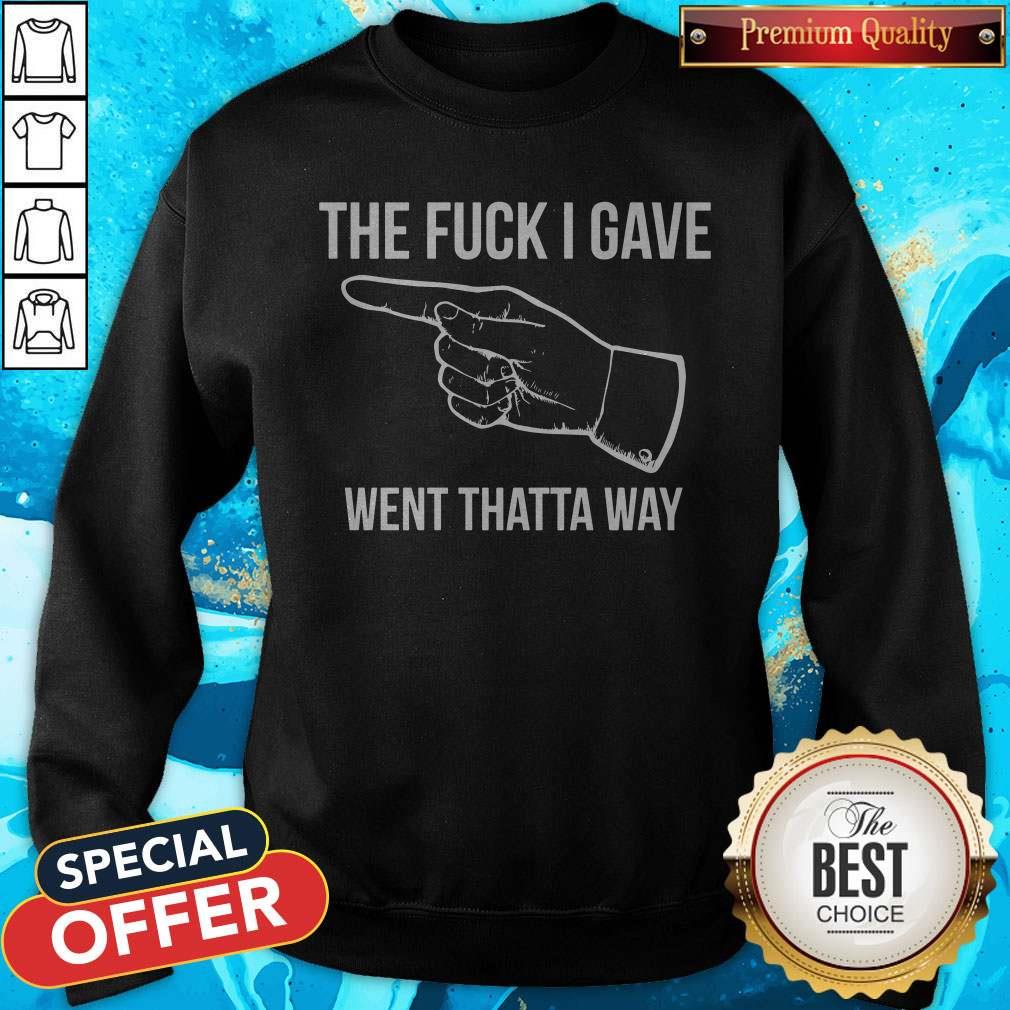 The Fuck I Gave Went Thatta Way Shirt