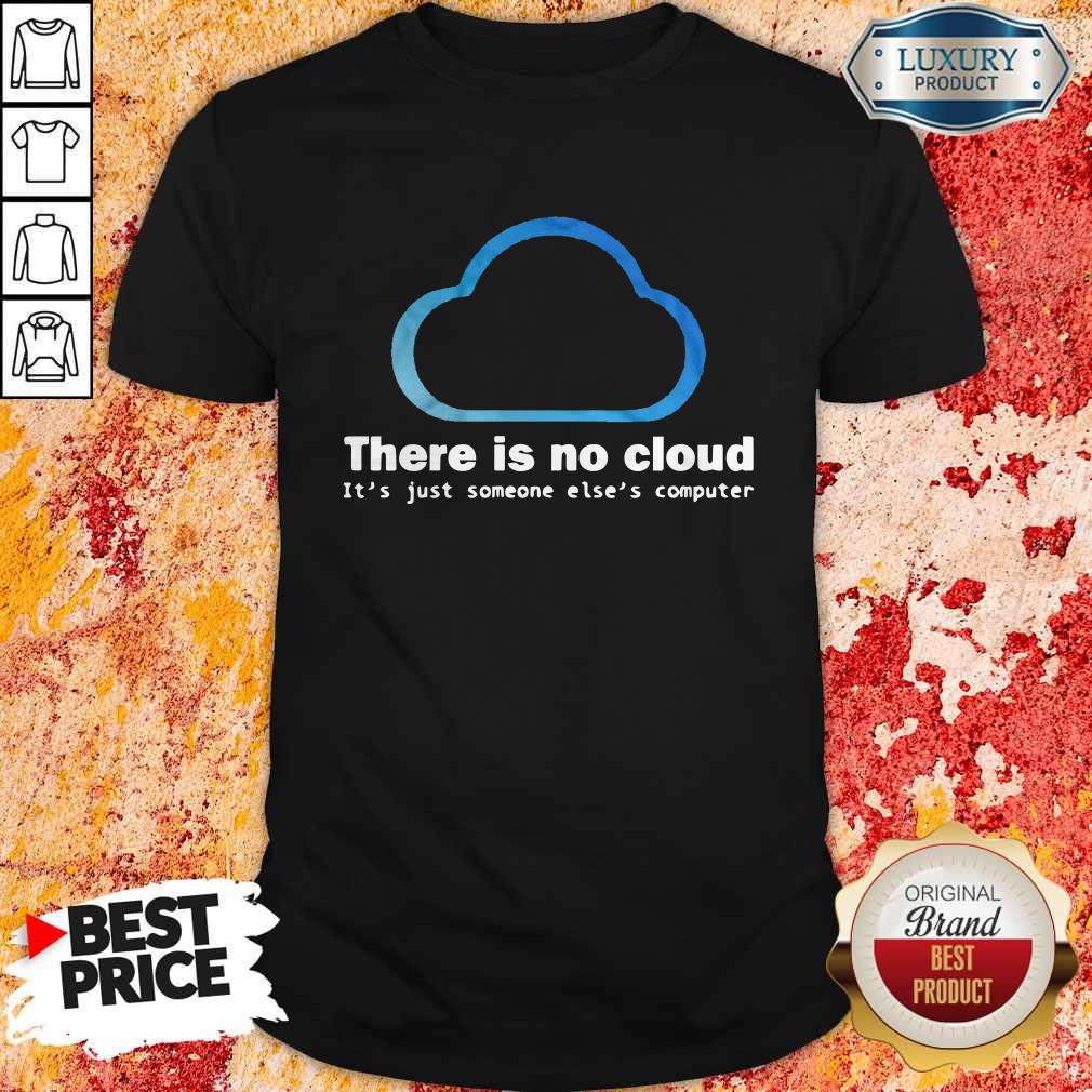 There Is No Cloud It’s Just Someone Else’s Computer Shirt