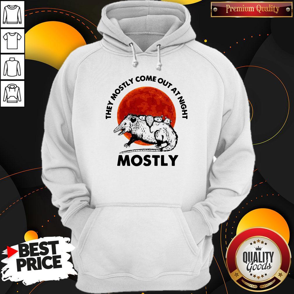 They Mostly Come Out At Night Mostly Shirt