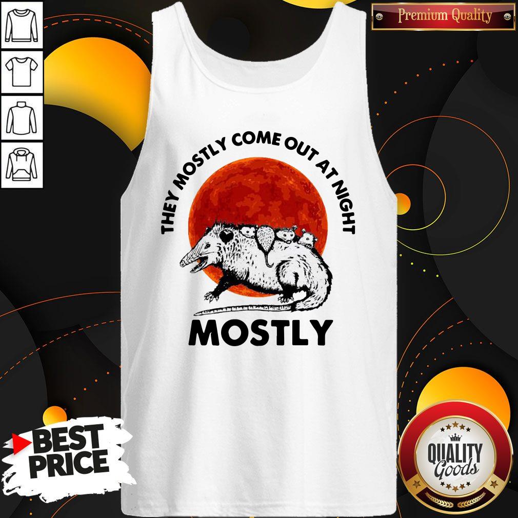They Mostly Come Out At Night Mostly Shirt