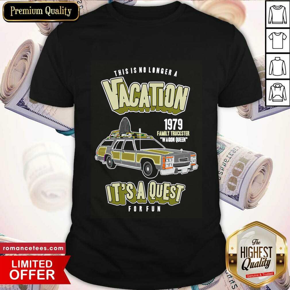This Is No Longer A Vacation 1979 Family Truckster Wagon Queen Shirt