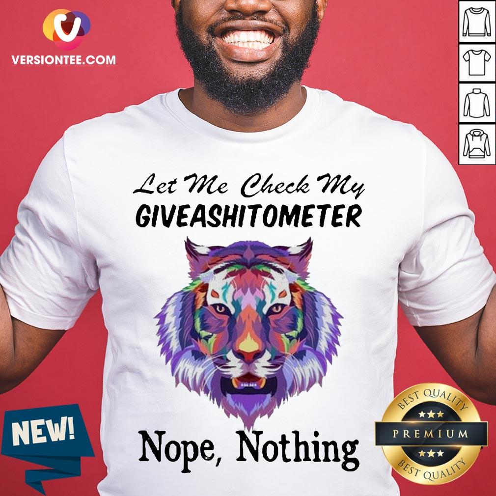 Tiger Let Me Check My Giveashitometer Nope Nothing Shirt