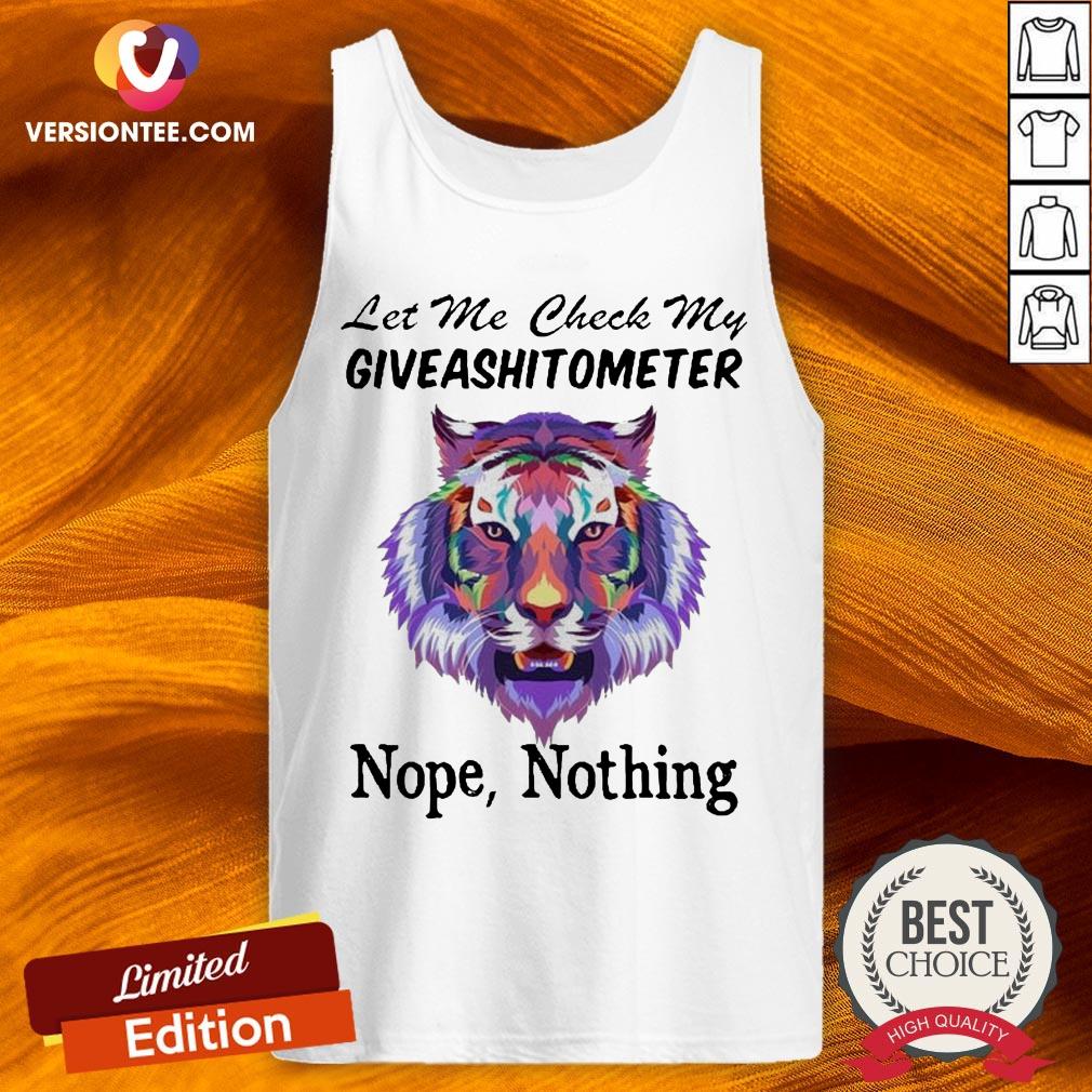 Tiger Let Me Check My Giveashitometer Nope Nothing Shirt