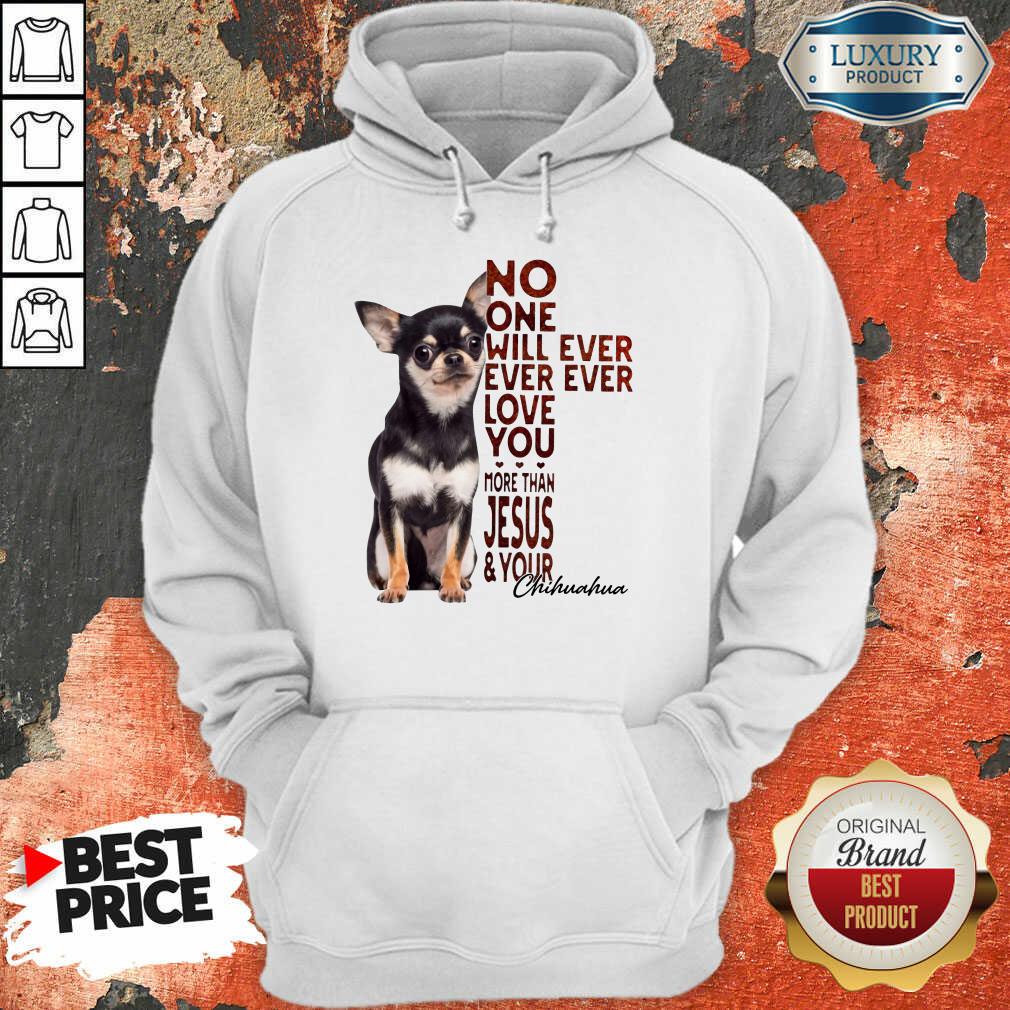 Top Chihuahua No One Will Ever Love You Shirt