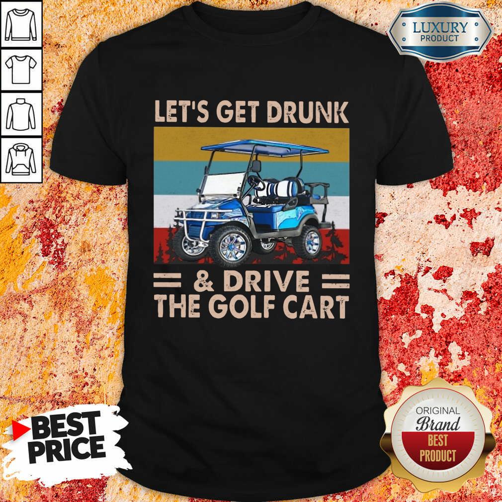 Top Get Drunk And Drive Golf Cart Vintage Shirt