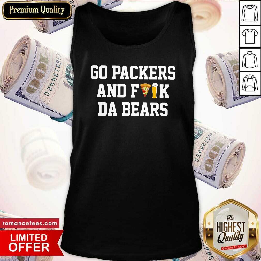 Top Go Packers And Fuck Da Bears Shirt