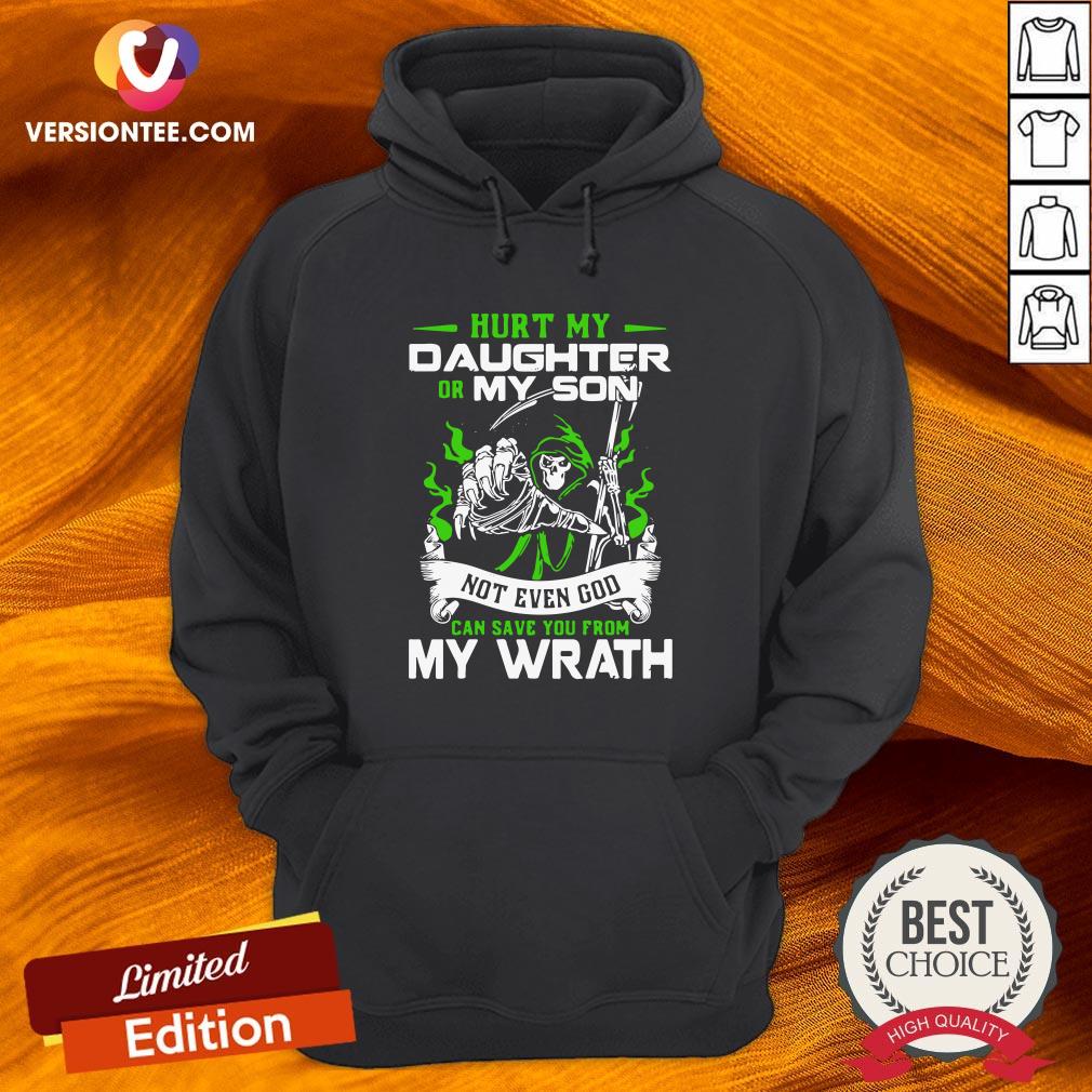 Top Hurt My Daughter Or My Son Not Even God Can Save You From My Wrath Shirt