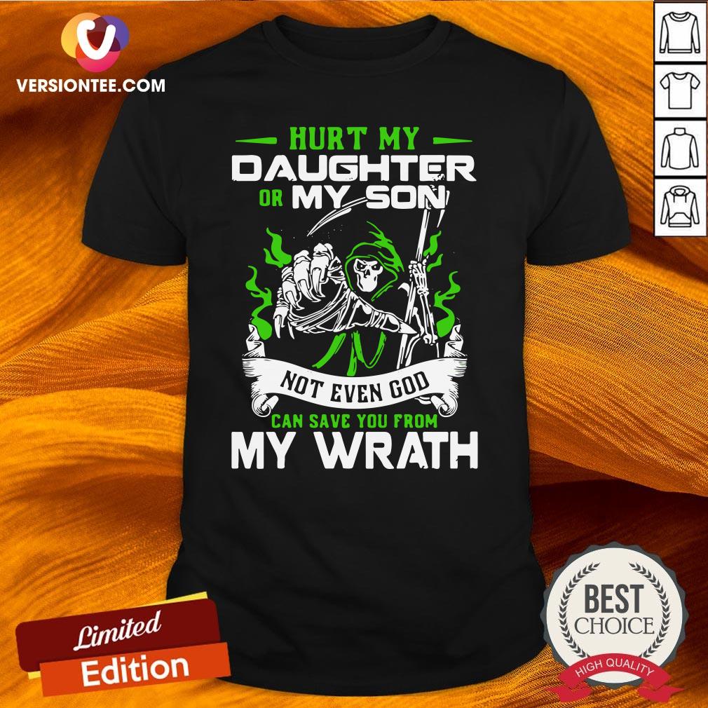 Top Hurt My Daughter Or My Son Not Even God Can Save You From My Wrath Shirt