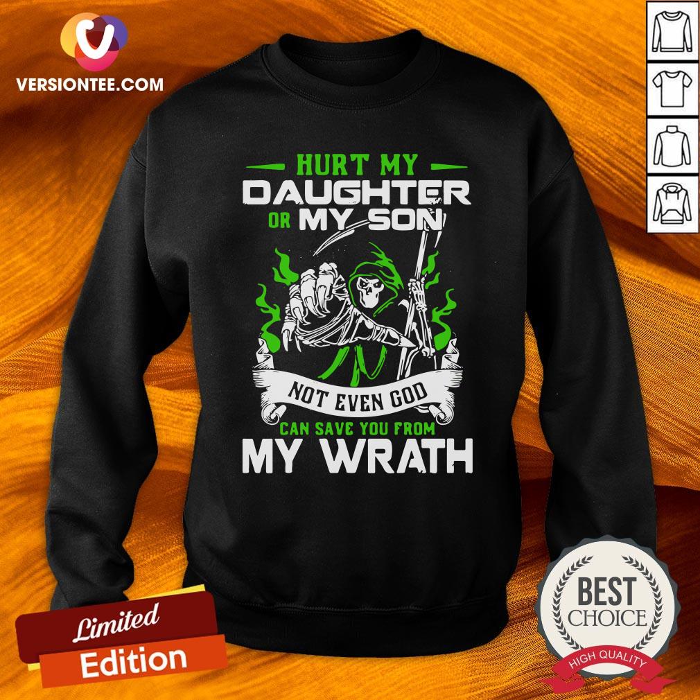 Top Hurt My Daughter Or My Son Not Even God Can Save You From My Wrath Shirt