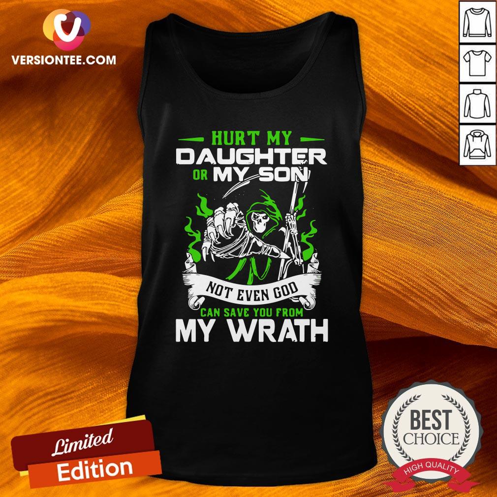 Top Hurt My Daughter Or My Son Not Even God Can Save You From My Wrath Shirt