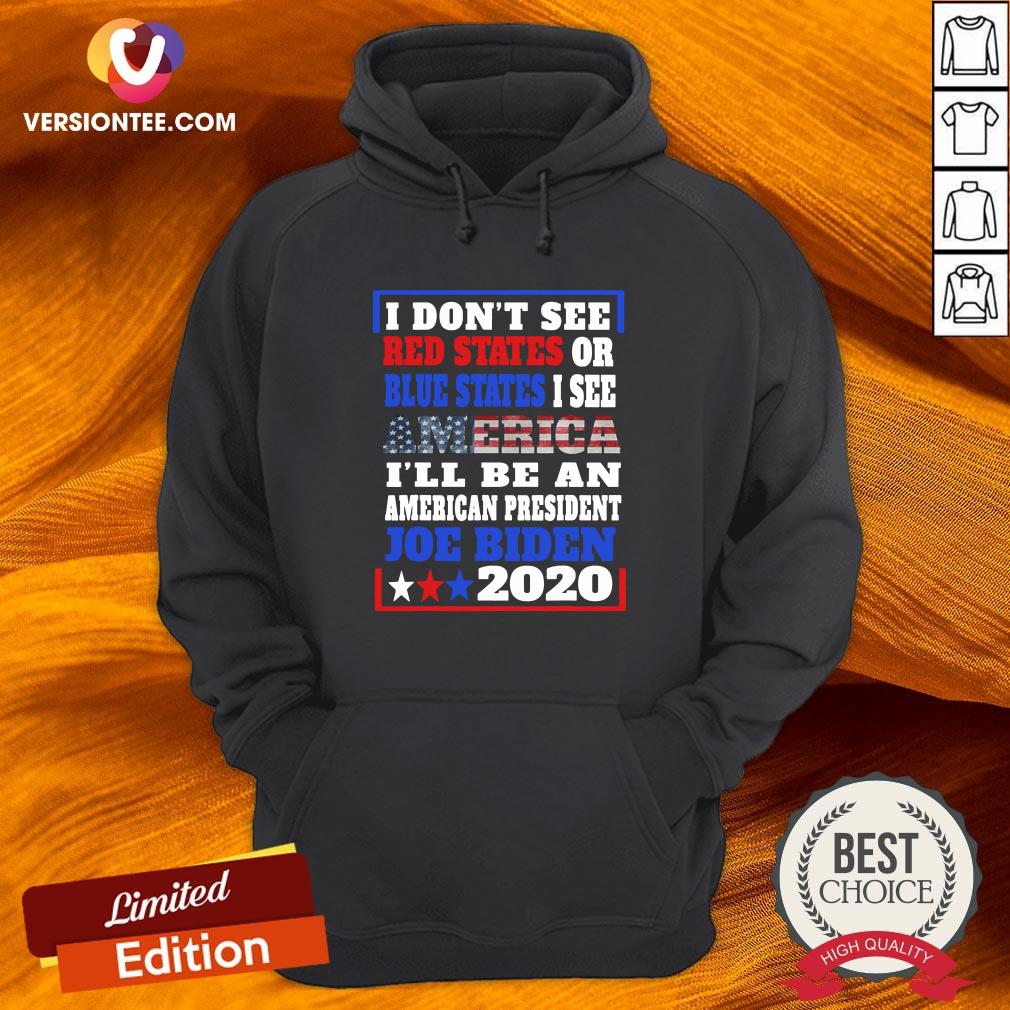 top-i-dont-see-red-states-or-blue-states-i-see-america-joe-biden-2020-american-flag-election-hoodie.jpg