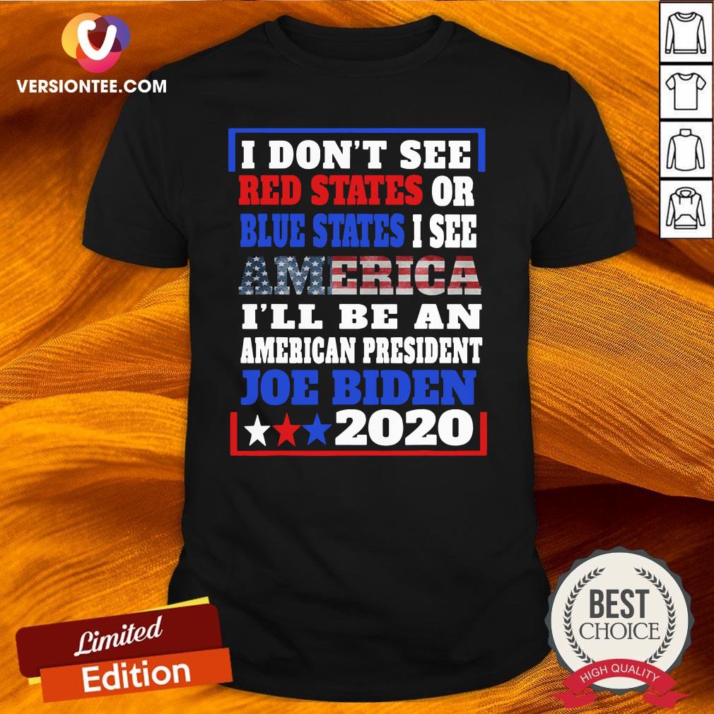 top-i-dont-see-red-states-or-blue-states-i-see-america-joe-biden-2020-american-flag-election-shirt.jpg