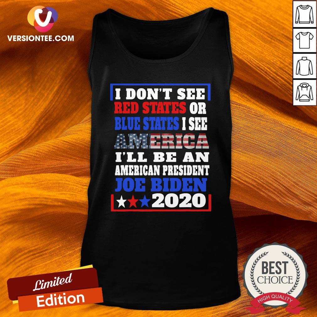 top-i-dont-see-red-states-or-blue-states-i-see-america-joe-biden-2020-american-flag-election-tank-top.jpg