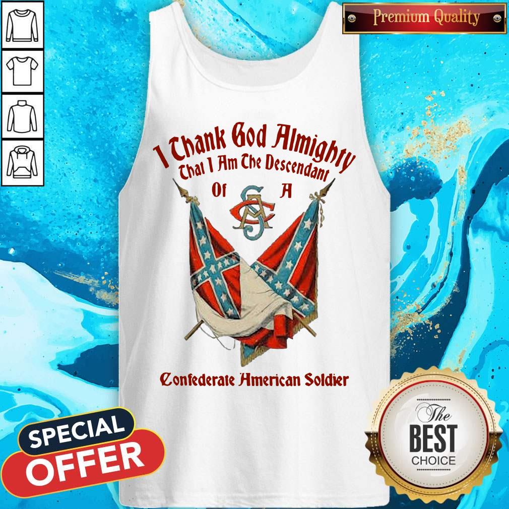 top-i-thank-god-almighty-that-i-am-the-descendant-of-a-confederate-american-soldietank-top.jpg