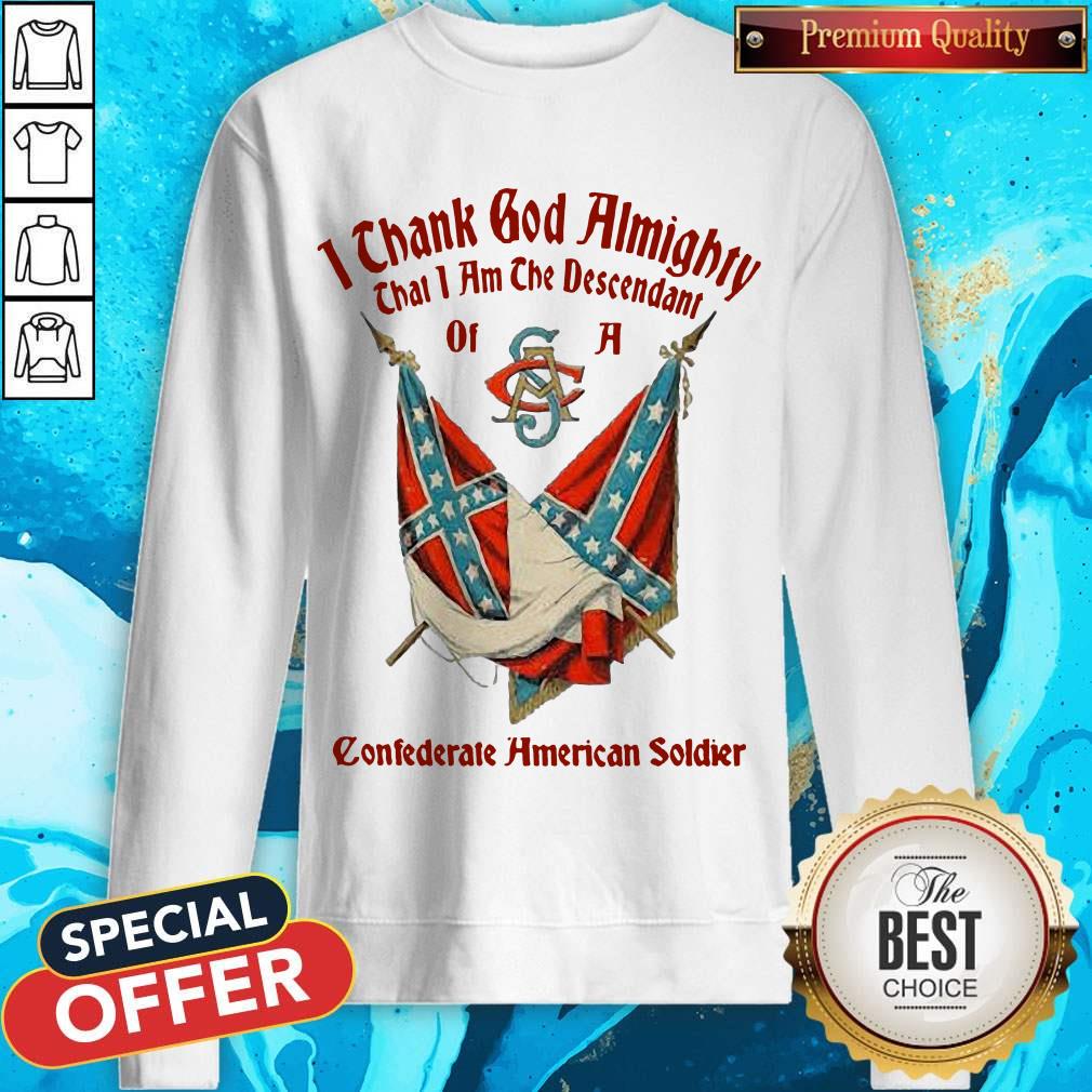 top-i-thank-god-almighty-that-i-am-the-descendant-of-a-confederate-american-soldsweatshirt.jpg