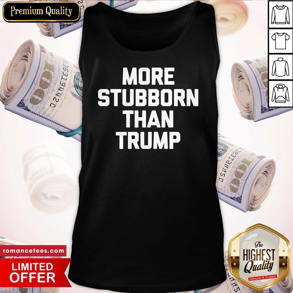 Top More Stubborn Than Trump 2020 Shirt