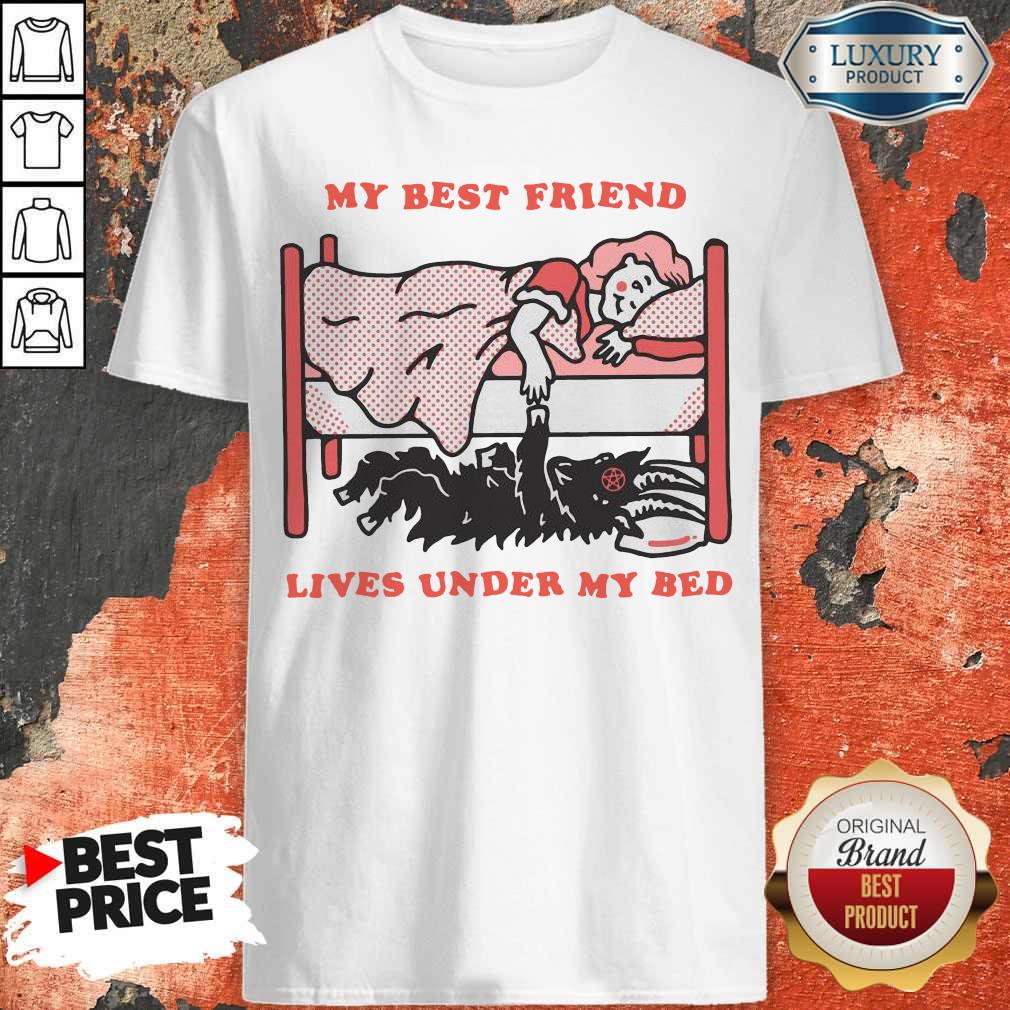 Top My Best Friend Lives Under My Bed Shirts