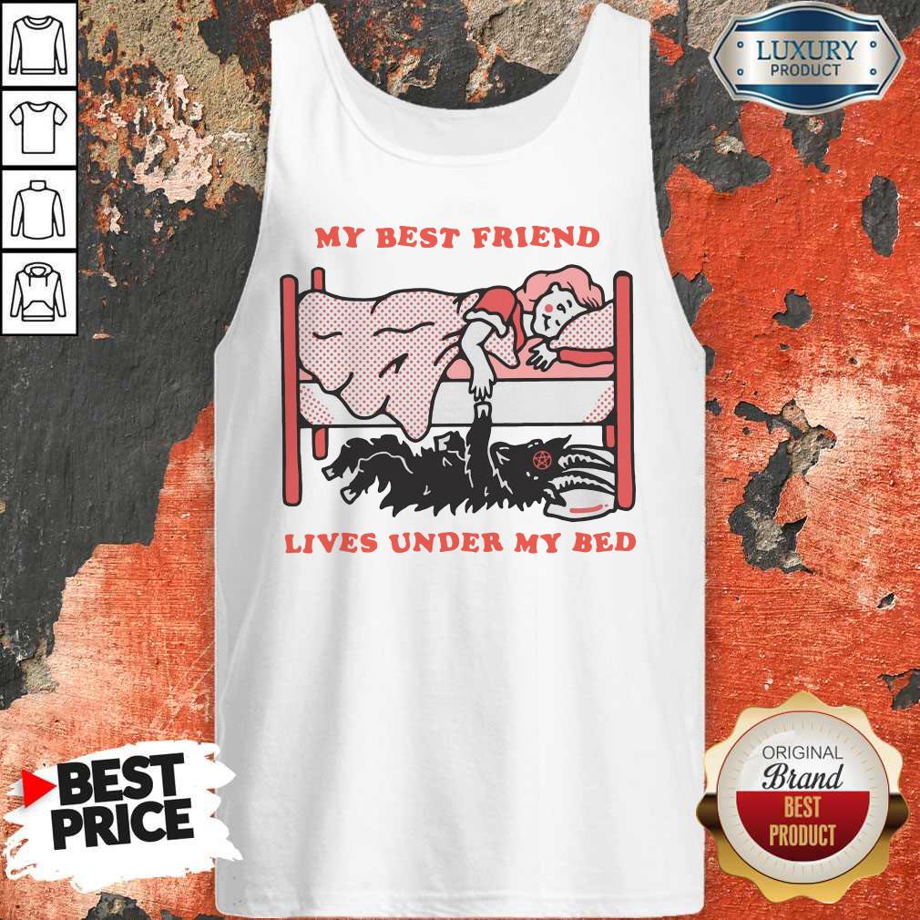 Top My Best Friend Lives Under My Bed Shirts