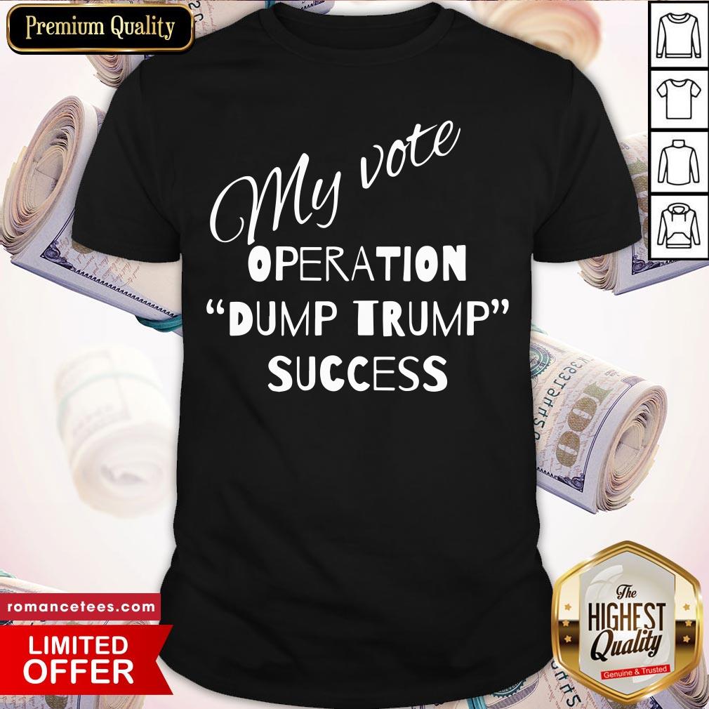 Top My Vote Operation Dump Trump Success Shirt