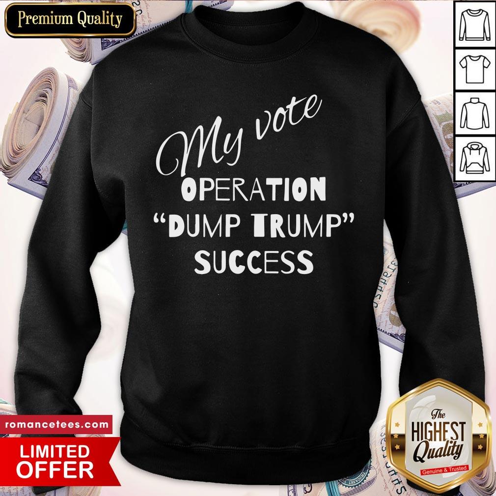 Top My Vote Operation Dump Trump Success Shirt