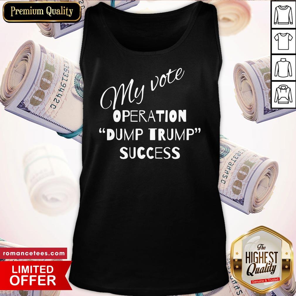 Top My Vote Operation Dump Trump Success Shirt