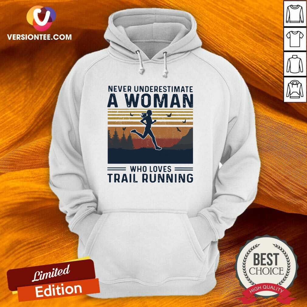 Top Never Underestimate A Woman Who Loves Trail Running Vintage Shirt
