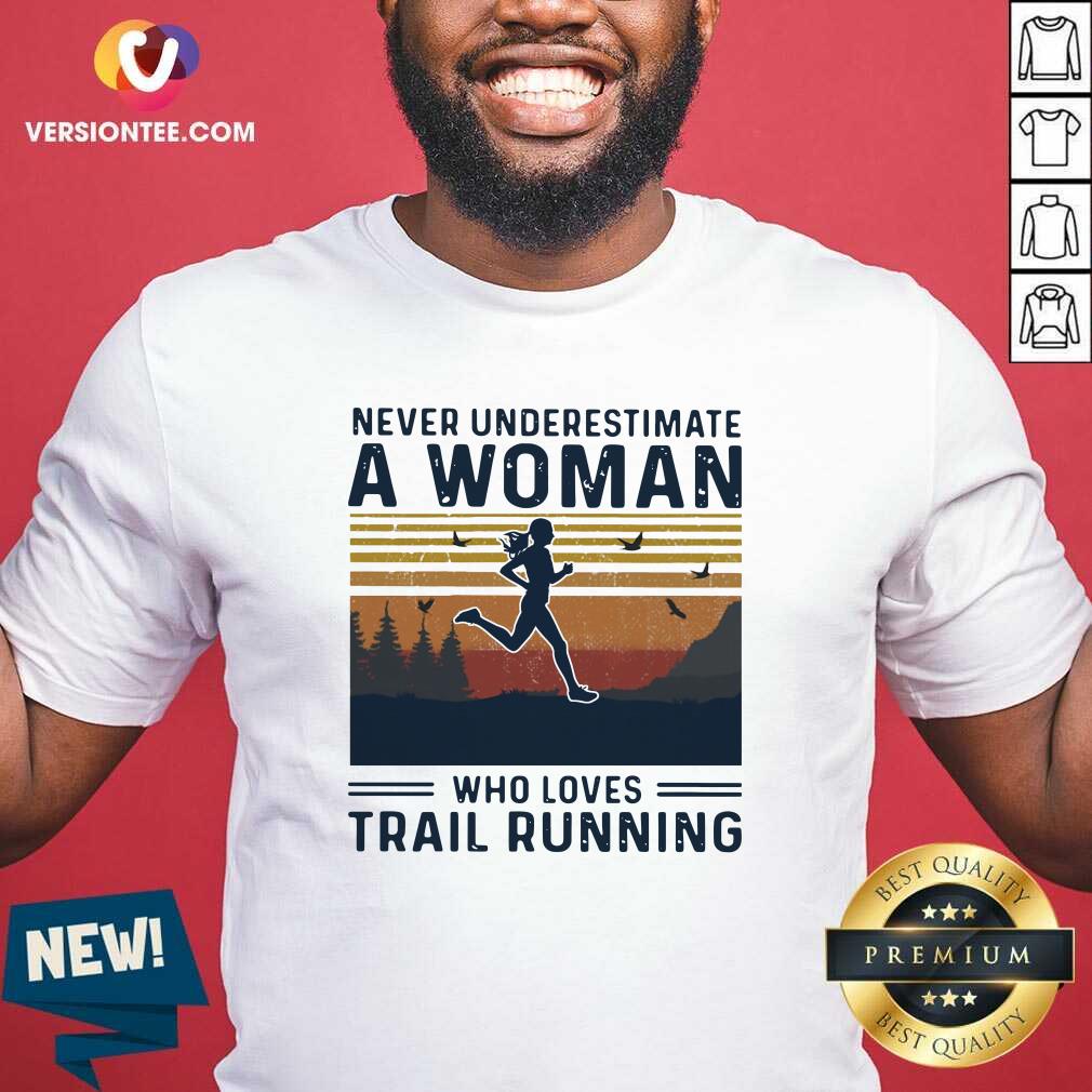 Top Never Underestimate A Woman Who Loves Trail Running Vintage Shirt