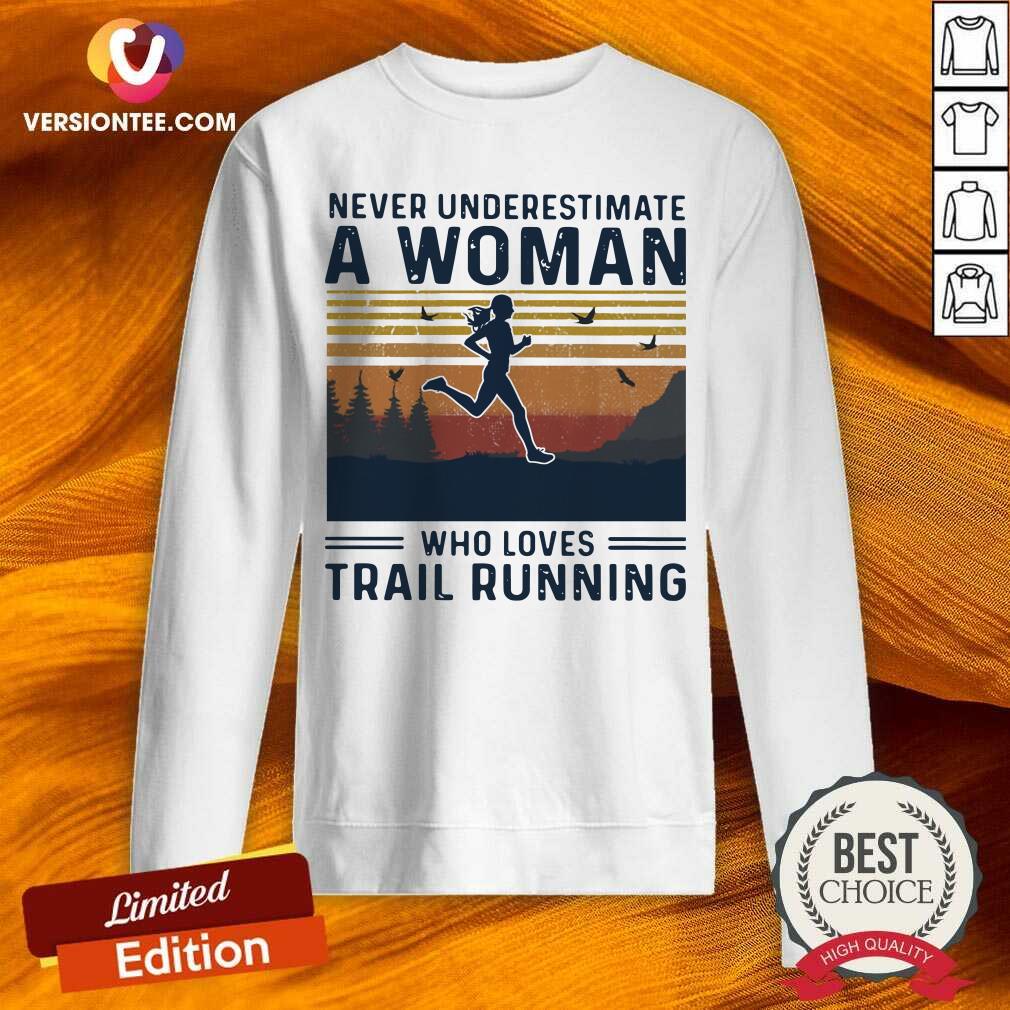 Top Never Underestimate A Woman Who Loves Trail Running Vintage Shirt