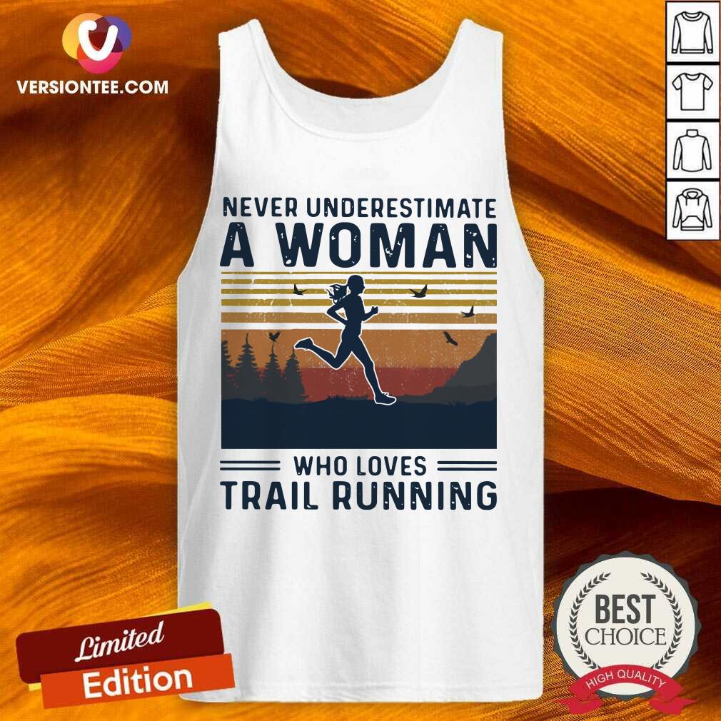 Top Never Underestimate A Woman Who Loves Trail Running Vintage Shirt