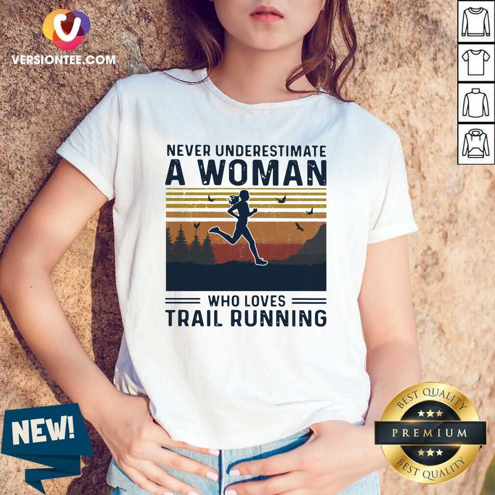Top Never Underestimate A Woman Who Loves Trail Running Vintage Shirt