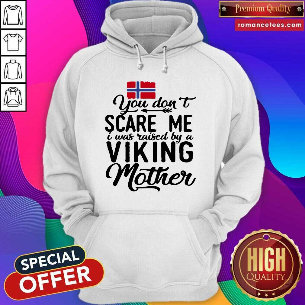 Top Norwegian Flag You Don’t Scare Me I Was Raised By A Viking Mother Shirt