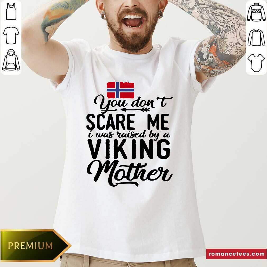 Top Norwegian Flag You Don’t Scare Me I Was Raised By A Viking Mother Shirt